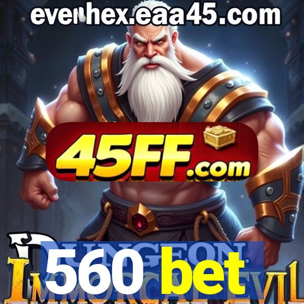 560 bet